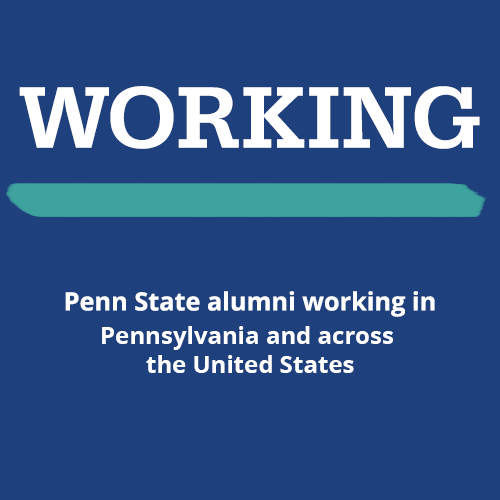 WORKING: Penn State alumni working in Pennsylvania and across the nation.